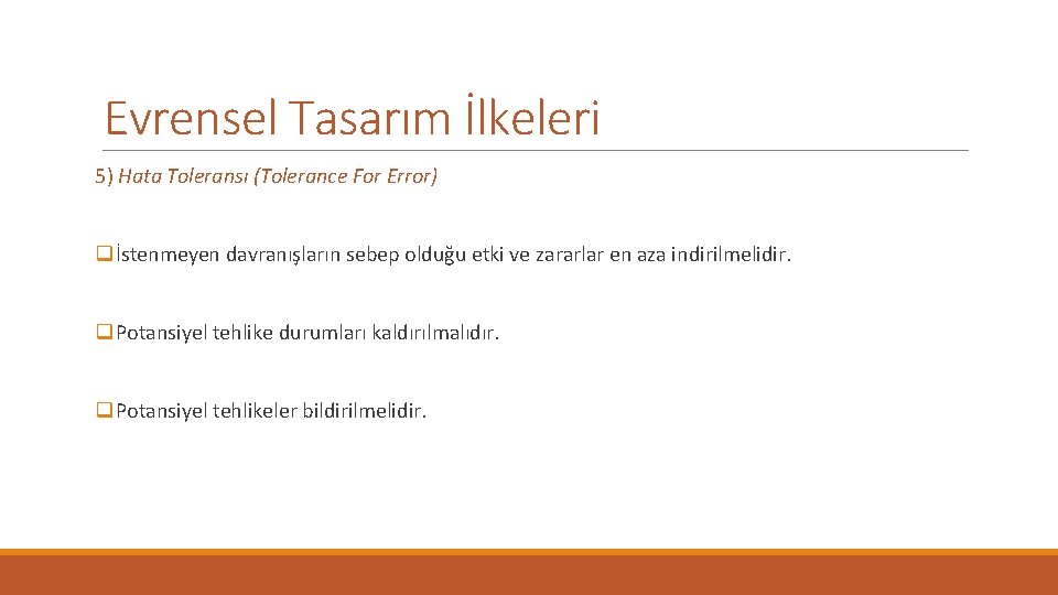 Evrensel Tasarım İlkeleri 5) Hata Toleransı (Tolerance For Error) qİstenmeyen davranışların sebep olduğu etki