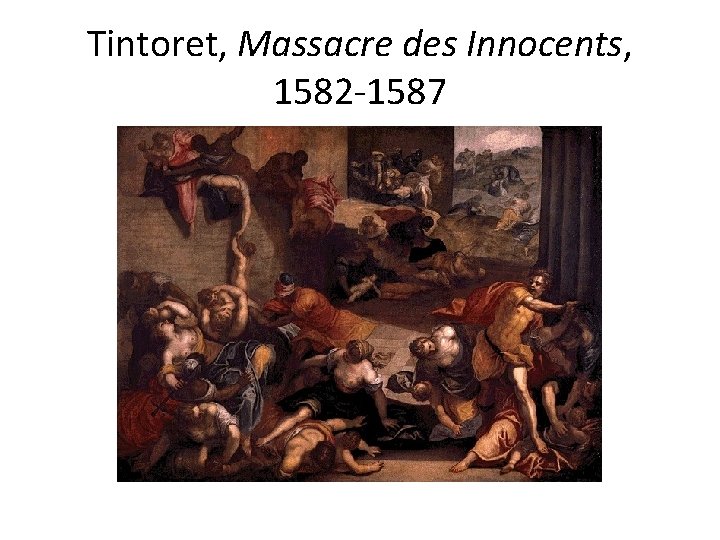 Tintoret, Massacre des Innocents, 1582 -1587 