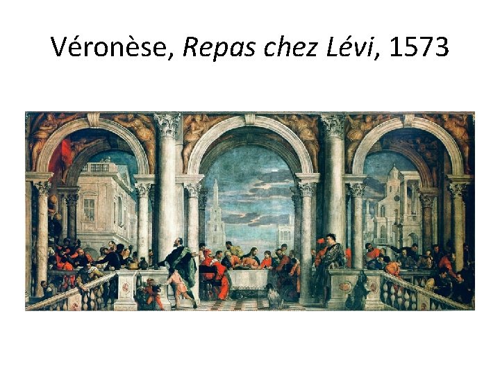 Véronèse, Repas chez Lévi, 1573 