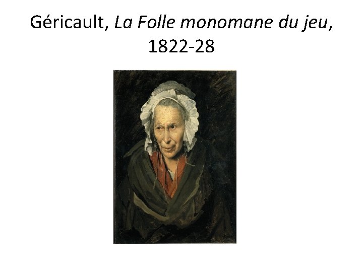 Géricault, La Folle monomane du jeu, 1822 -28 