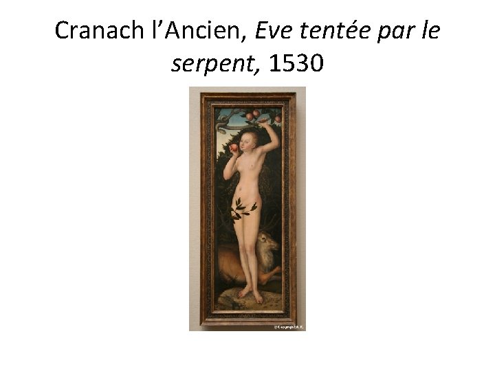 Cranach l’Ancien, Eve tentée par le serpent, 1530 