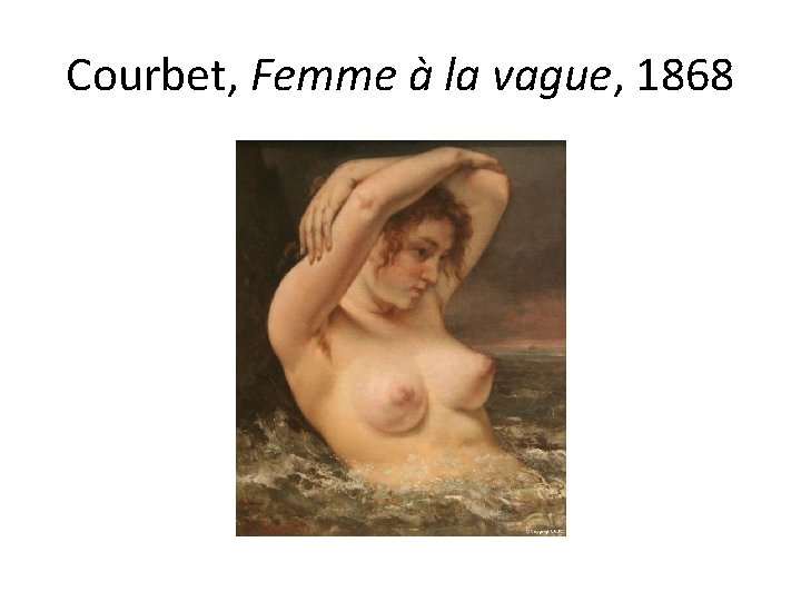 Courbet, Femme à la vague, 1868 