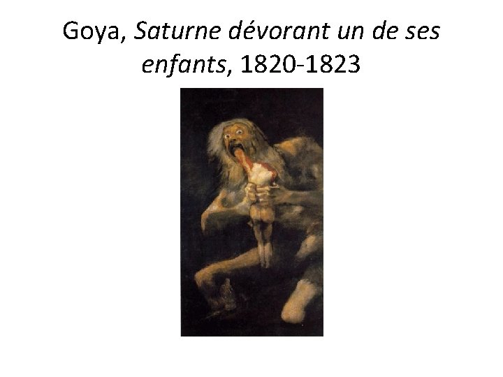 Goya, Saturne dévorant un de ses enfants, 1820 -1823 