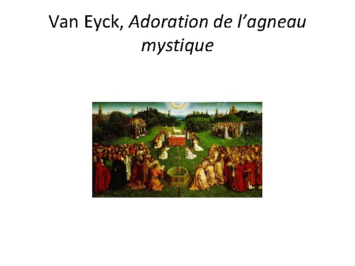 Van Eyck, Adoration de l’agneau mystique 