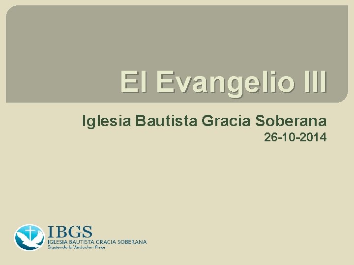 El Evangelio III Iglesia Bautista Gracia Soberana 26 -10 -2014 