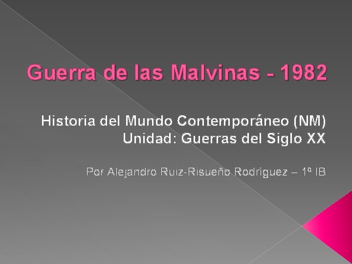 Guerra de las Malvinas - 1982 Historia del Mundo Contemporáneo (NM) Unidad: Guerras del