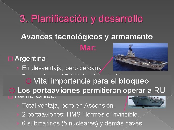 3. Planificación y desarrollo Avances tecnológicos y armamento Mar: � Argentina: › En desventaja,
