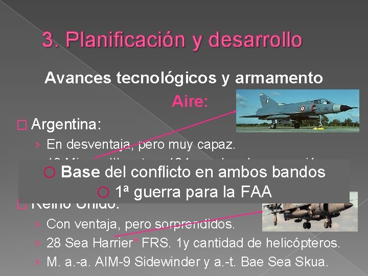 3. Planificación y desarrollo Avances tecnológicos y armamento Aire: � Argentina: › En desventaja,
