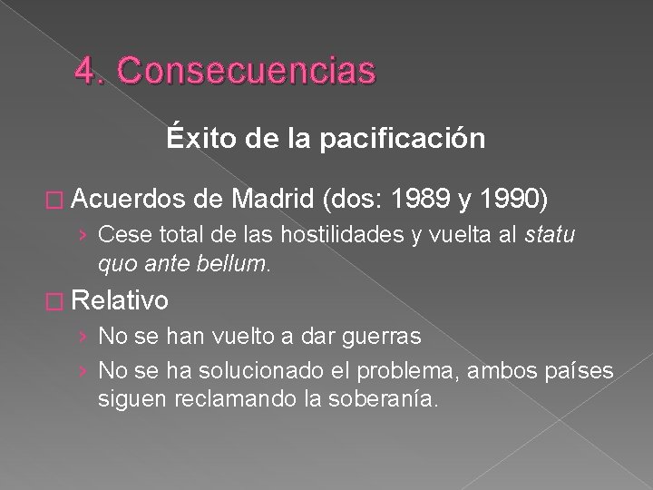 4. Consecuencias Éxito de la pacificación � Acuerdos de Madrid (dos: 1989 y 1990)