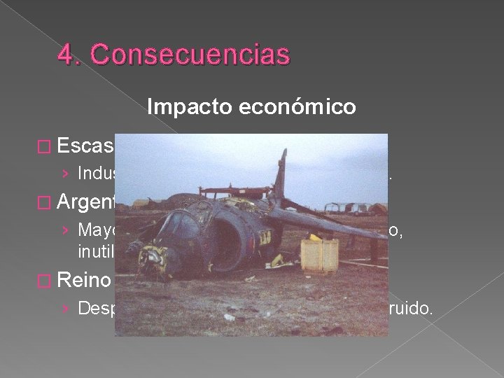 4. Consecuencias Impacto económico � Escaso (en ambos países) › Industria y ciudades no