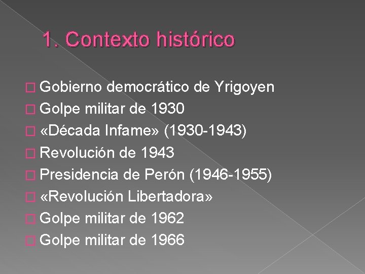 1. Contexto histórico � Gobierno democrático de Yrigoyen � Golpe militar de 1930 �