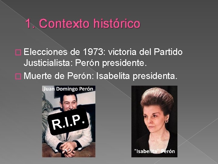 1. Contexto histórico � Elecciones de 1973: victoria del Partido Justicialista: Perón presidente. �