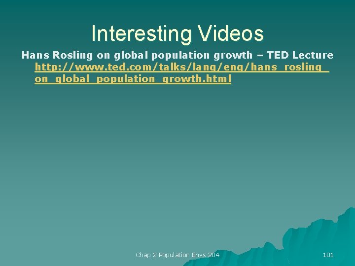 Interesting Videos Hans Rosling on global population growth – TED Lecture http: //www. ted.