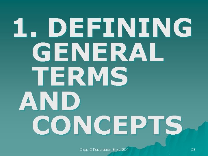 1. DEFINING GENERAL TERMS AND CONCEPTS Chap 2 Population Envs 204 23 