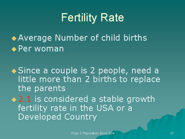 Fertility Rate u Average Number of child births u Per woman u Since a