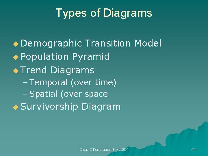 Types of Diagrams u Demographic Transition Model u Population Pyramid u Trend Diagrams –