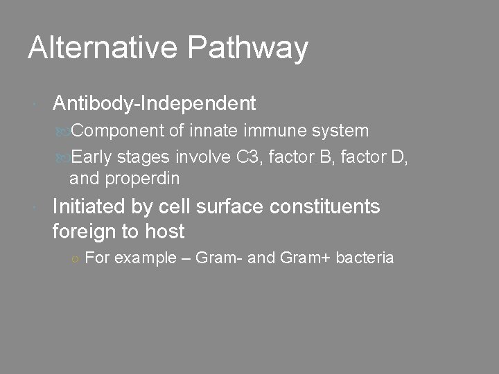 Alternative Pathway Antibody-Independent Component of innate immune system Early stages involve C 3, factor