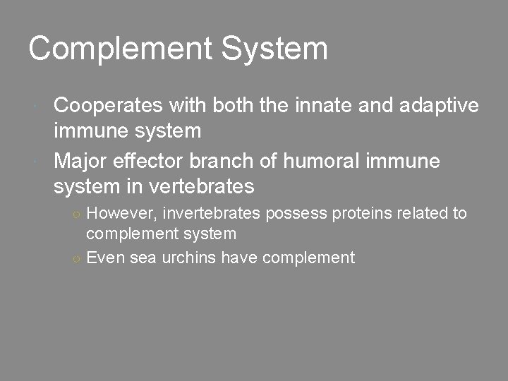 Complement System Cooperates with both the innate and adaptive immune system Major effector branch