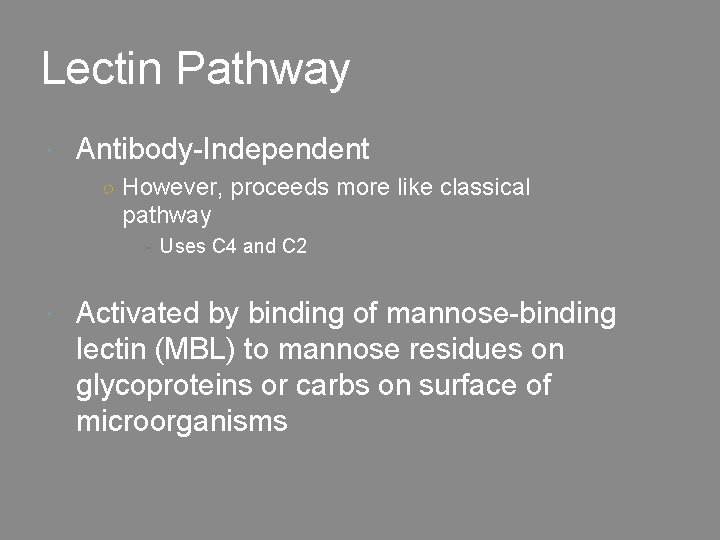 Lectin Pathway Antibody-Independent ○ However, proceeds more like classical pathway - Uses C 4