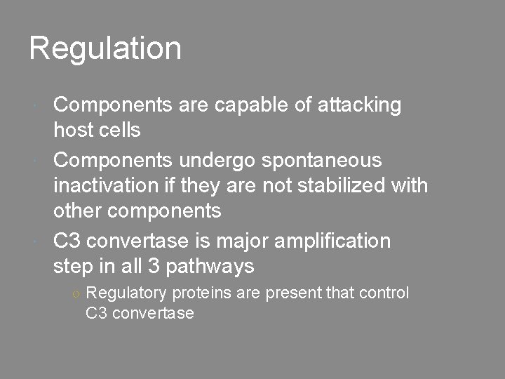 Regulation Components are capable of attacking host cells Components undergo spontaneous inactivation if they