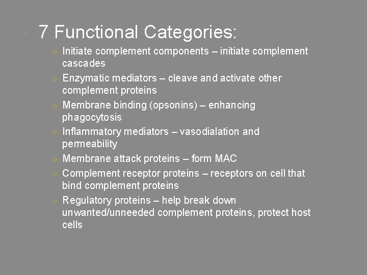  7 Functional Categories: ○ Initiate complement components – initiate complement ○ ○ ○