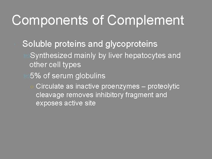 Components of Complement Soluble proteins and glycoproteins Synthesized mainly by liver hepatocytes and other
