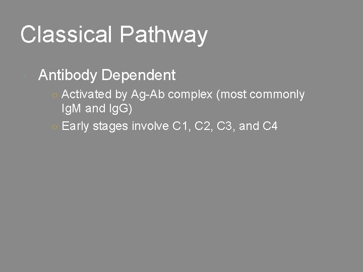 Classical Pathway Antibody Dependent ○ Activated by Ag-Ab complex (most commonly Ig. M and