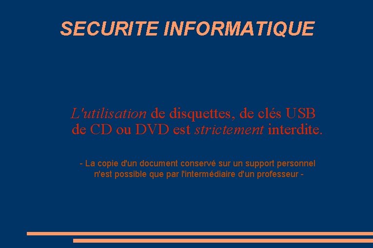 SECURITE INFORMATIQUE L'utilisation de disquettes, de clés USB de CD ou DVD est strictement