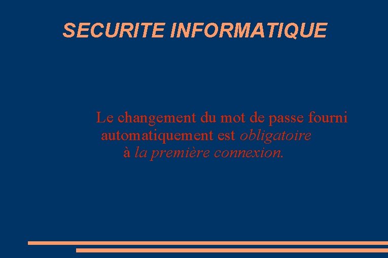 SECURITE INFORMATIQUE Le changement du mot de passe fourni automatiquement est obligatoire à la