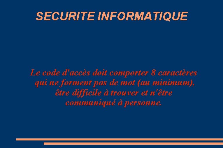 SECURITE INFORMATIQUE Le code d'accès doit comporter 8 caractères qui ne forment pas de