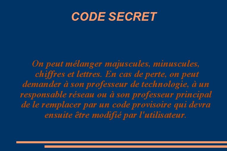 CODE SECRET On peut mélanger majuscules, minuscules, chiffres et lettres. En cas de perte,