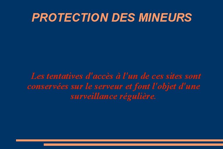 PROTECTION DES MINEURS Les tentatives d'accès à l'un de ces sites sont conservées sur