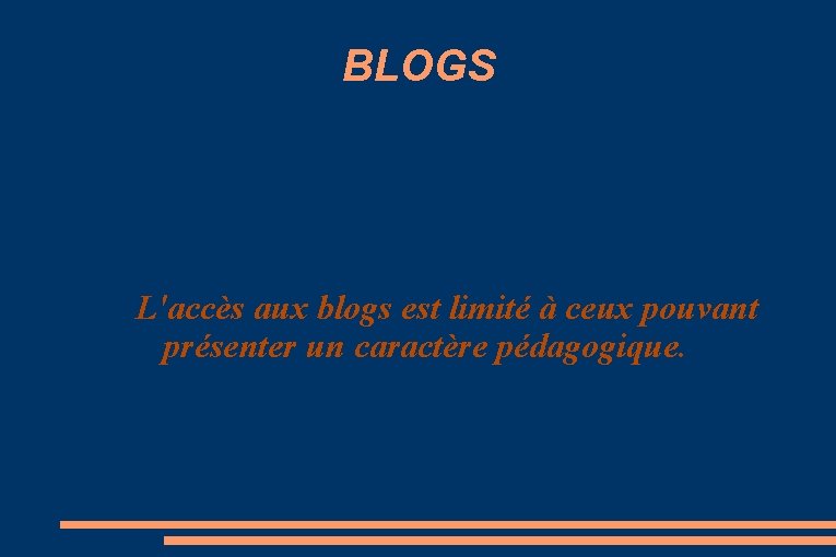 BLOGS L'accès aux blogs est limité à ceux pouvant présenter un caractère pédagogique. 