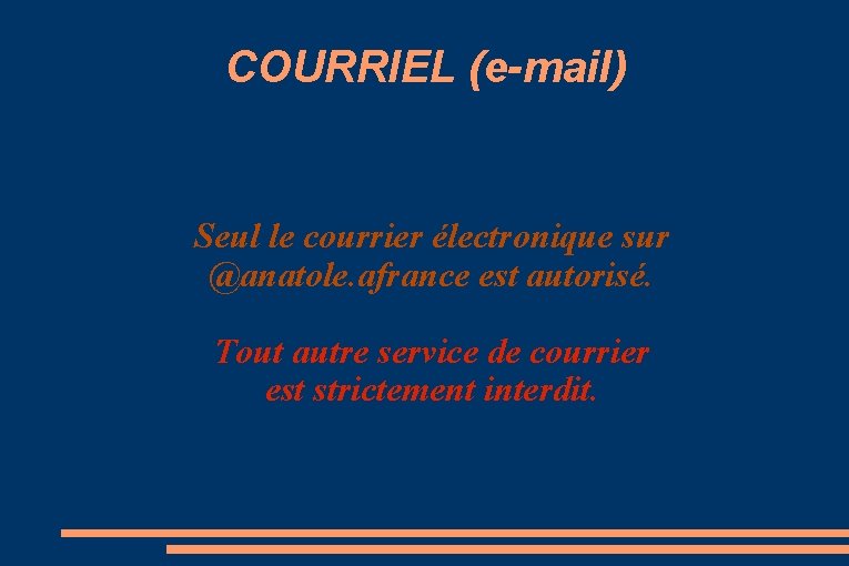 COURRIEL (e-mail) Seul le courrier électronique sur @anatole. afrance est autorisé. Tout autre service