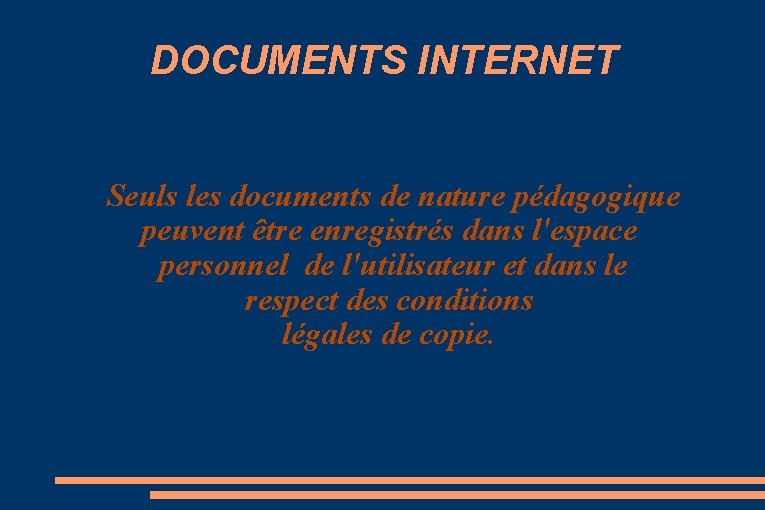 DOCUMENTS INTERNET Seuls les documents de nature pédagogique peuvent être enregistrés dans l'espace personnel