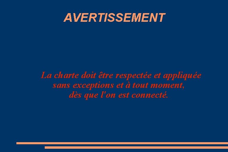 AVERTISSEMENT La charte doit être respectée et appliquée sans exceptions et à tout moment,