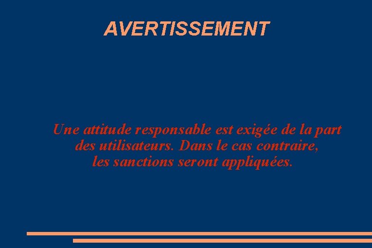 AVERTISSEMENT Une attitude responsable est exigée de la part des utilisateurs. Dans le cas