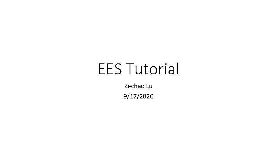 EES Tutorial Zechao Lu 9/17/2020 