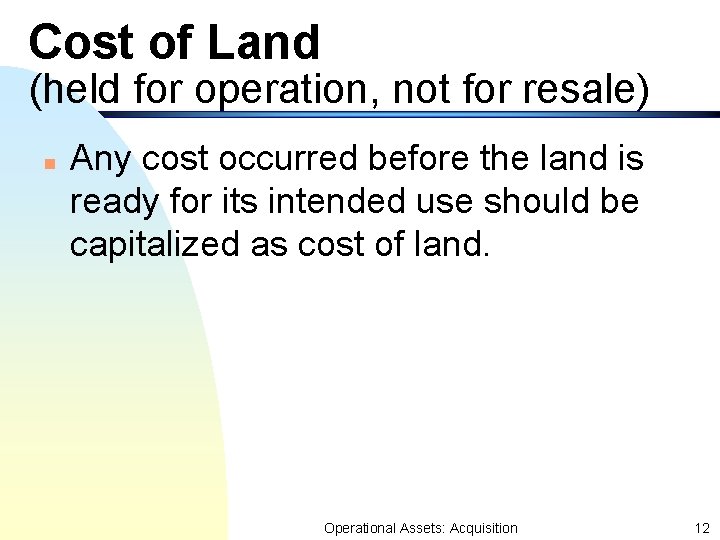 Cost of Land (held for operation, not for resale) n Any cost occurred before