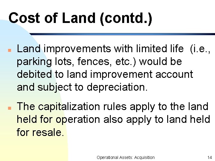 Cost of Land (contd. ) n n Land improvements with limited life (i. e. Cost of Land (contd. ) n n Land improvements with limited life (i. e.
