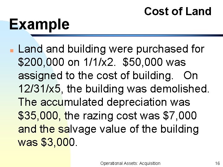 Example n Cost of Land and building were purchased for $200, 000 on 1/1/x