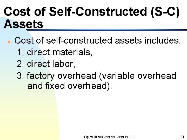 Cost of Self-Constructed (S-C) Assets n Cost of self-constructed assets includes: 1. direct materials, Cost of Self-Constructed (S-C) Assets n Cost of self-constructed assets includes: 1. direct materials,
