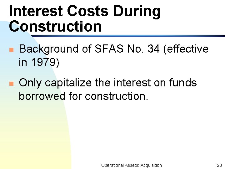 Interest Costs During Construction n n Background of SFAS No. 34 (effective in 1979) Interest Costs During Construction n n Background of SFAS No. 34 (effective in 1979)