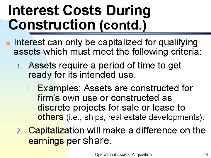 Interest Costs During Construction (contd. ) n Interest can only be capitalized for qualifying