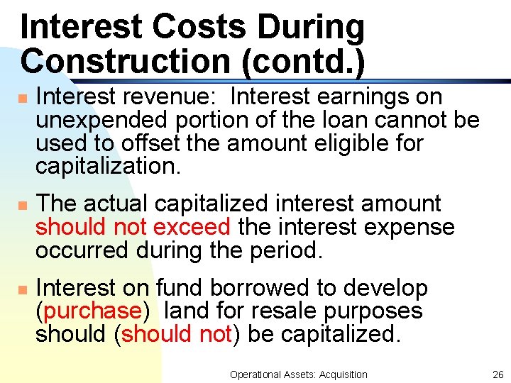 Interest Costs During Construction (contd. ) n n n Interest revenue: Interest earnings on