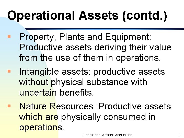 Operational Assets (contd. ) § Property, Plants and Equipment: Productive assets deriving their value Operational Assets (contd. ) § Property, Plants and Equipment: Productive assets deriving their value