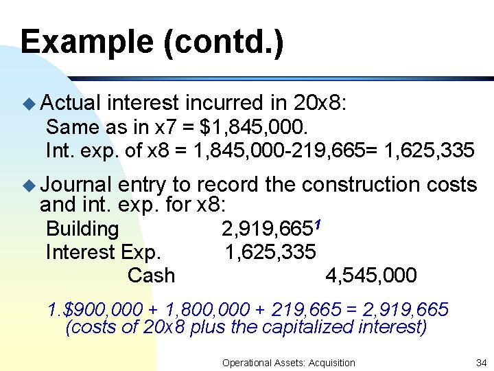 Example (contd. ) u Actual interest incurred in 20 x 8: Same as in Example (contd. ) u Actual interest incurred in 20 x 8: Same as in
