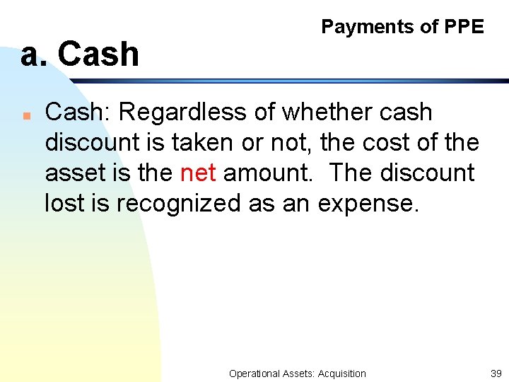 a. Cash n Payments of PPE Cash: Regardless of whether cash discount is taken