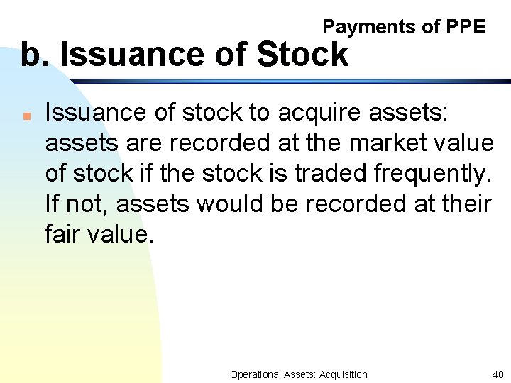 Payments of PPE b. Issuance of Stock n Issuance of stock to acquire assets: