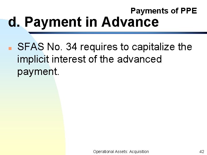 Payments of PPE d. Payment in Advance n SFAS No. 34 requires to capitalize